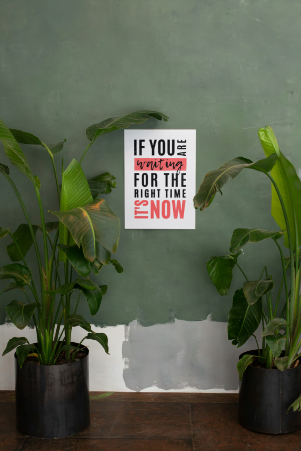 Motivational and Uplifting Posters for Office ("IF YOU ARE WAITING FOR THE RIGHT TIME IT’S NOW")